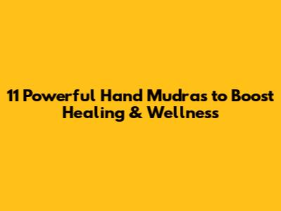 11 Powerful Hand Mudras to Boost Healing & Wellness