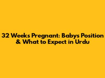 32 Weeks Pregnant: Baby's Position & What to Expect in Urdu