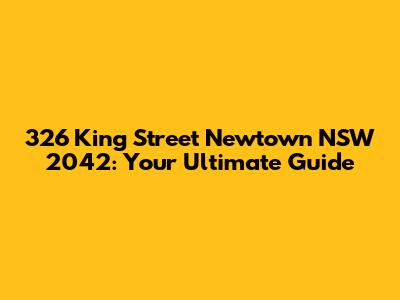 326 King Street Newtown NSW 2042: Your Ultimate Guide