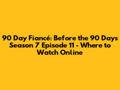 90 Day Fiancé: Before the 90 Days Season 7 Episode 11 - Where to Watch Online