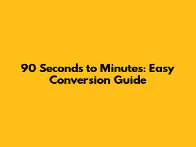 90 Seconds to Minutes: Easy Conversion Guide