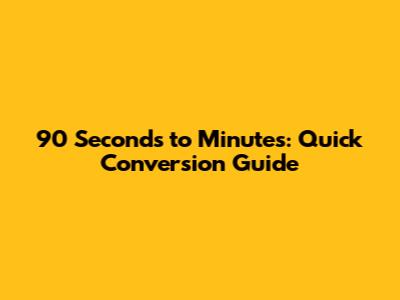 90 Seconds to Minutes: Quick Conversion Guide
