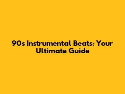 90s Instrumental Beats: Your Ultimate Guide