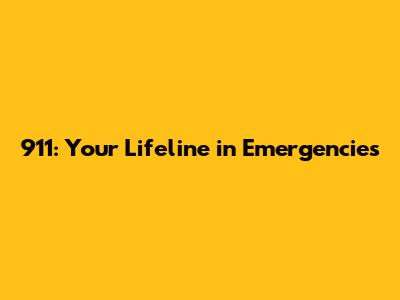 911: Your Lifeline in Emergencies