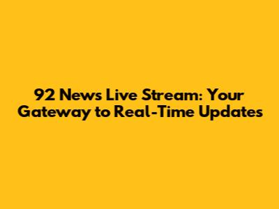 92 News Live Stream: Your Gateway to Real-Time Updates