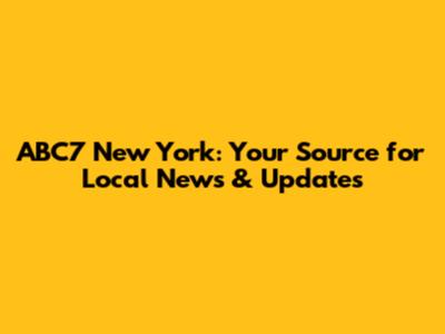 ABC7 New York: Your Source for Local News & Updates