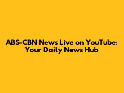 ABS-CBN News Live on YouTube: Your Daily News Hub