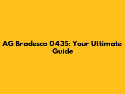 AG Bradesco 0435: Your Ultimate Guide