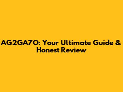 AG2GA7O: Your Ultimate Guide & Honest Review
