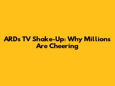 ARD's TV Shake-Up: Why Millions Are Cheering
