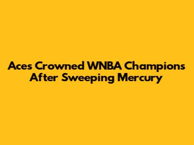 Aces Crowned WNBA Champions After Sweeping Mercury