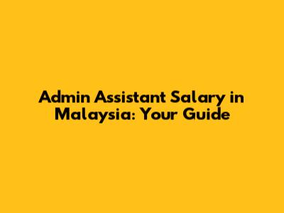 Admin Assistant Salary in Malaysia: Your Guide