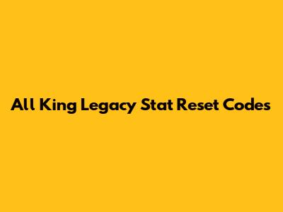 All King Legacy Stat Reset Codes