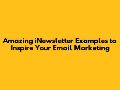 Amazing iNewsletter Examples to Inspire Your Email Marketing