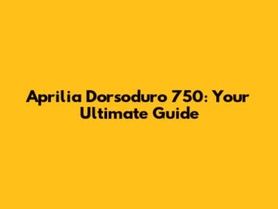 Aprilia Dorsoduro 750: Your Ultimate Guide