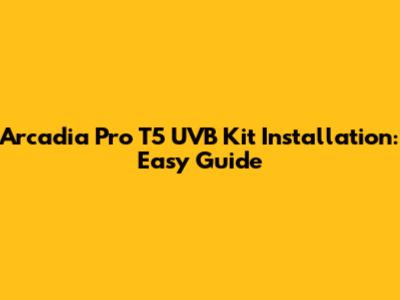 Arcadia Pro T5 UVB Kit Installation: Easy Guide