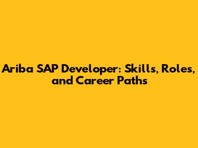 Ariba SAP Developer: Skills, Roles, and Career Paths