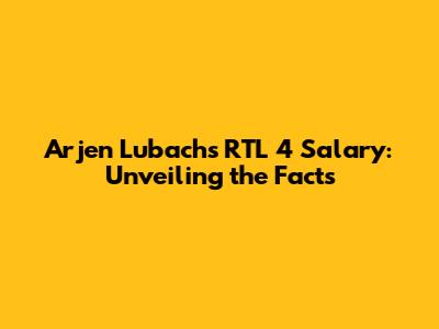 Arjen Lubach's RTL 4 Salary: Unveiling the Facts
