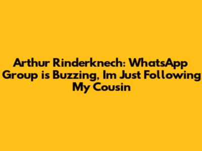 Arthur Rinderknech: "WhatsApp Group is Buzzing, I'm Just Following My Cousin"