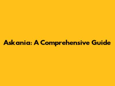 Askania: A Comprehensive Guide