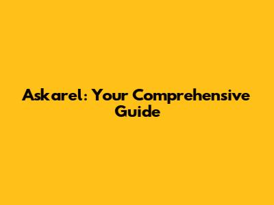 Askarel: Your Comprehensive Guide