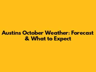 Austin's October Weather: Forecast & What to Expect