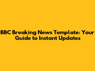BBC Breaking News Template: Your Guide to Instant Updates