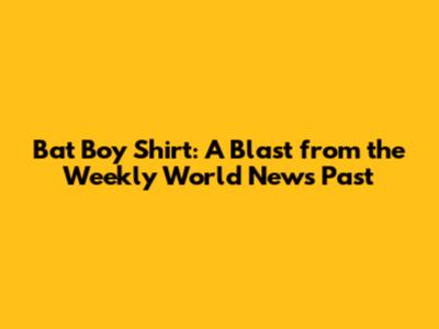 Bat Boy Shirt: A Blast from the Weekly World News Past