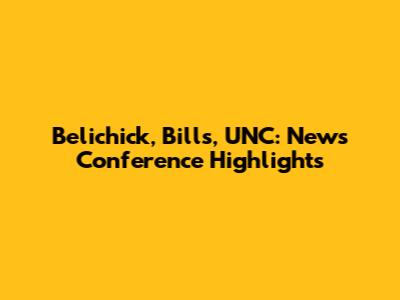Belichick, Bills, UNC: News Conference Highlights