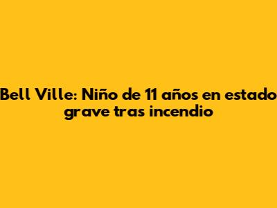 Bell Ville: Niño de 11 años en estado grave tras incendio