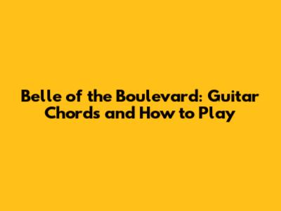 Belle of the Boulevard: Guitar Chords and How to Play