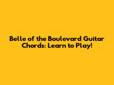 Belle of the Boulevard Guitar Chords: Learn to Play!