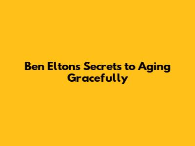 Ben Elton's Secrets to Aging Gracefully