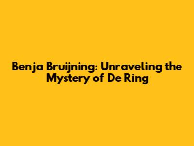Benja Bruijning: Unraveling the Mystery of 'De Ring'