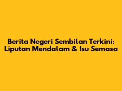 Berita Negeri Sembilan Terkini: Liputan Mendalam & Isu Semasa