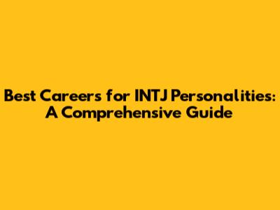 Best Careers for INTJ Personalities: A Comprehensive Guide