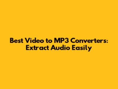 Best Video to MP3 Converters: Extract Audio Easily