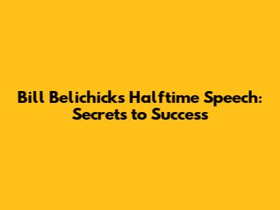 Bill Belichick's Halftime Speech: Secrets to Success