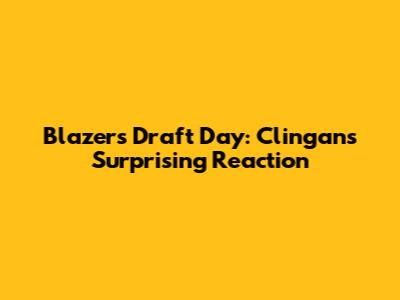 Blazers' Draft Day: Clingan's Surprising Reaction