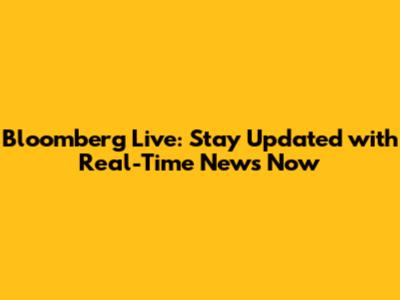 Bloomberg Live: Stay Updated with Real-Time News Now