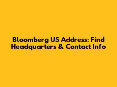 Bloomberg US Address: Find Headquarters & Contact Info