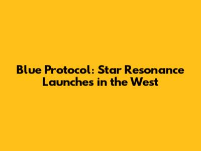 Blue Protocol: Star Resonance Launches in the West