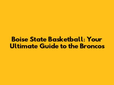 Boise State Basketball: Your Ultimate Guide to the Broncos