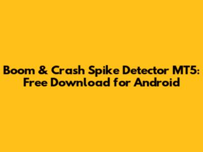 Boom & Crash Spike Detector MT5: Free Download for Android