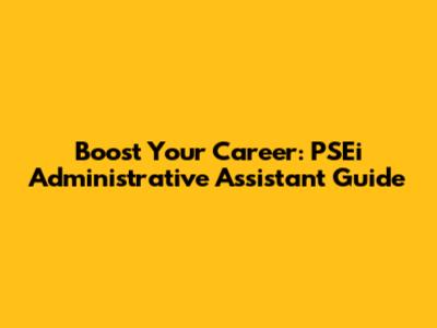 Boost Your Career: PSEi Administrative Assistant Guide
