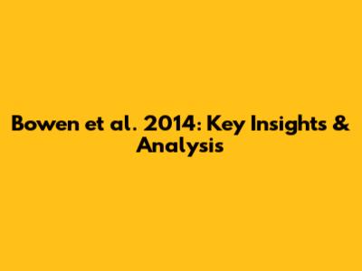 Bowen et al. 2014: Key Insights & Analysis