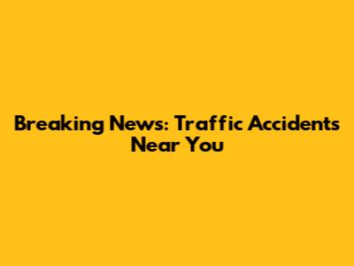 Breaking News: Traffic Accidents Near You