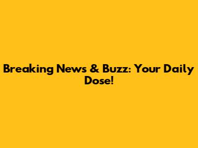 Breaking News & Buzz: Your Daily Dose!