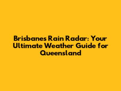 Brisbane's Rain Radar: Your Ultimate Weather Guide for Queensland