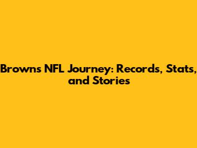 Browns' NFL Journey: Records, Stats, and Stories